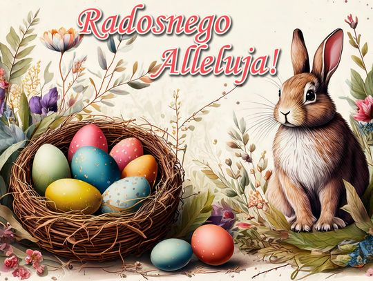 Radośnego Alleluja! Wesołych Świąt! Radośnego Alleluja! Wesołych Świąt!