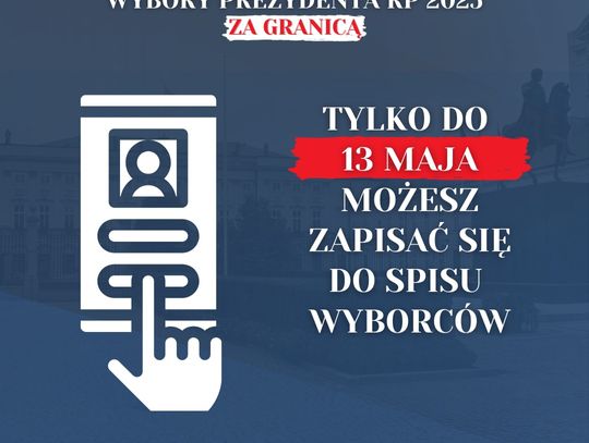 Tylko do 13 maja można zarejestrować się do głosowania w wyborach na prezydenta RP za granicą