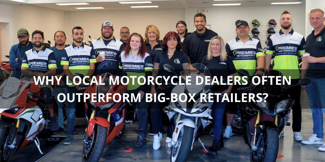 Why Local Motorcycle Dealers Often Outperform Big‑Box Retailers