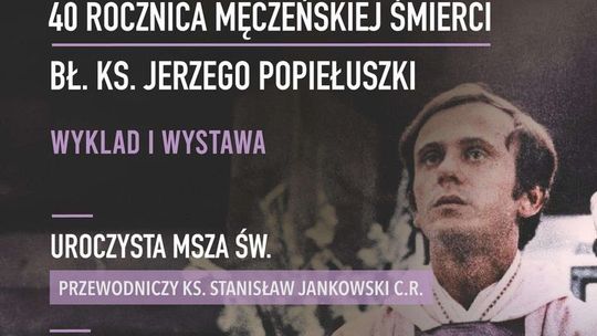 40. rocznica męczeńskiej śmierci bł. ks. Jerzego Popiełuszki – msza św. w Bazylice św. Jacka