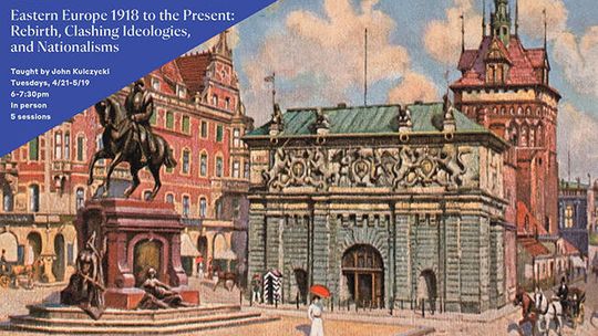 Kurs „Eastern Europe 1918 to the Present: Rebirth, Clashing Ideologies, and Nationalisms” w Newberry Library Kurs „Eastern Europe 1918 to the Present: Rebirth, Clashing Ideologies, and Nationalisms” w Newberry Library