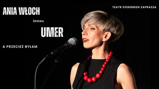 Spektakl muzyczny „A przecież byłam…” – Ania Włoch śpiewa Umer Spektakl muzyczny „A przecież byłam…” – Ania Włoch śpiewa Umer