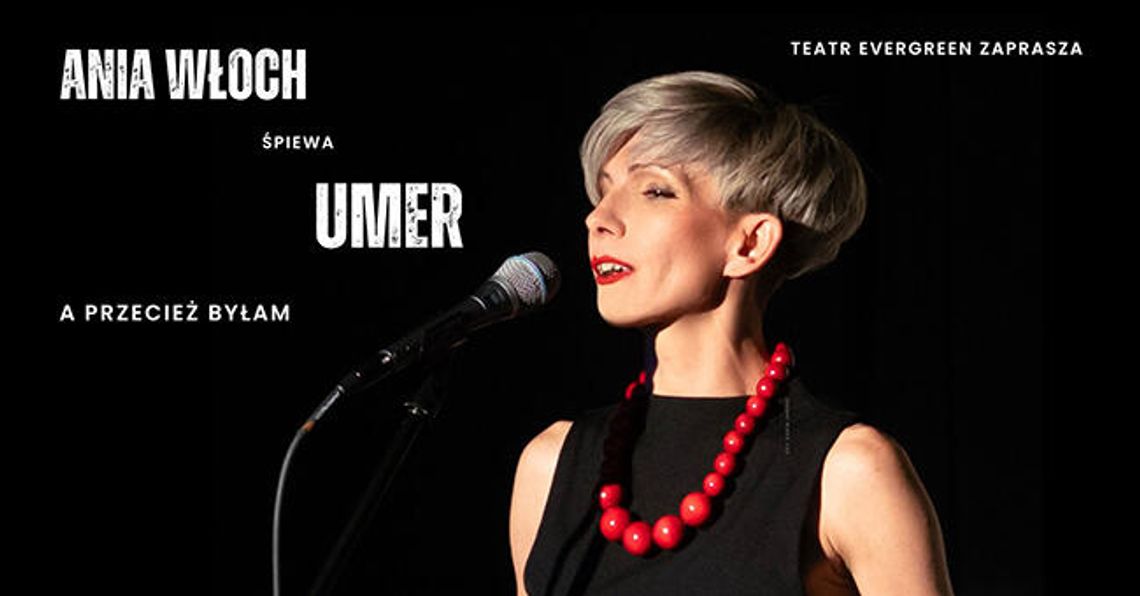 Spektakl muzyczny „A przecież byłam…” – Ania Włoch śpiewa Umer Spektakl muzyczny „A przecież byłam…” – Ania Włoch śpiewa Umer